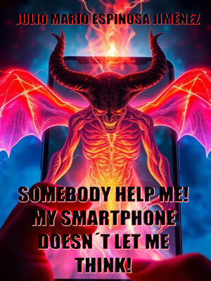 cover image of Somebody Help Me! My Smartphone Doesn't Let Me Think!!